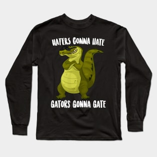 Haters Gonna Gate Gators Gonna Gate Long Sleeve T-Shirt